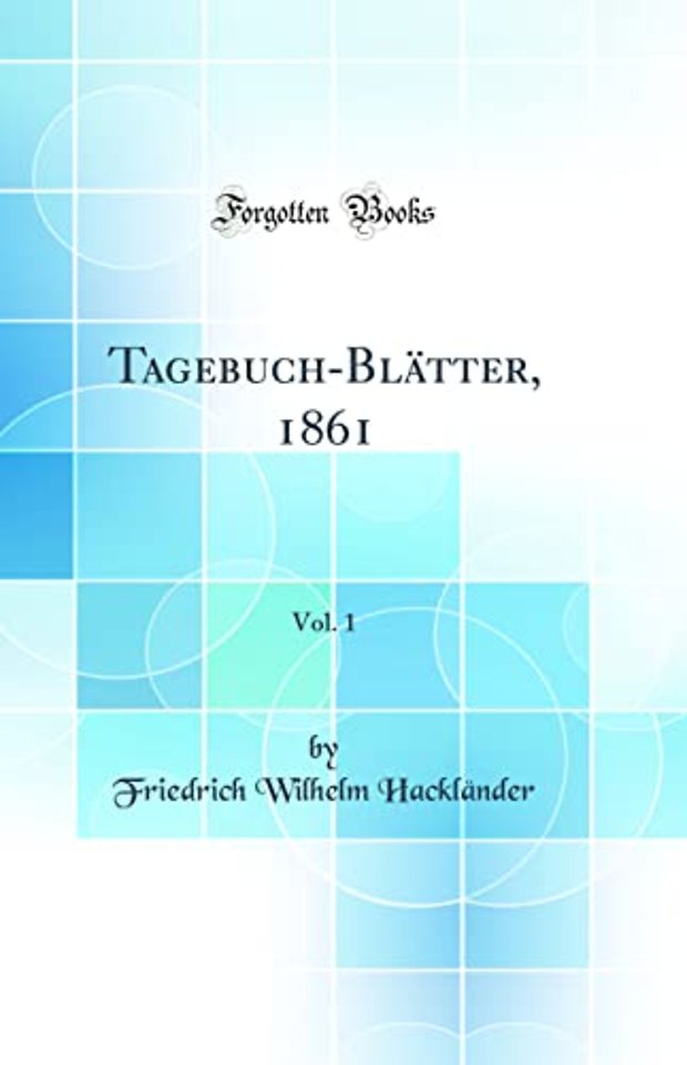 Tagebuch-Blatter, 1861, Vol. 1 (Classic Reprint)