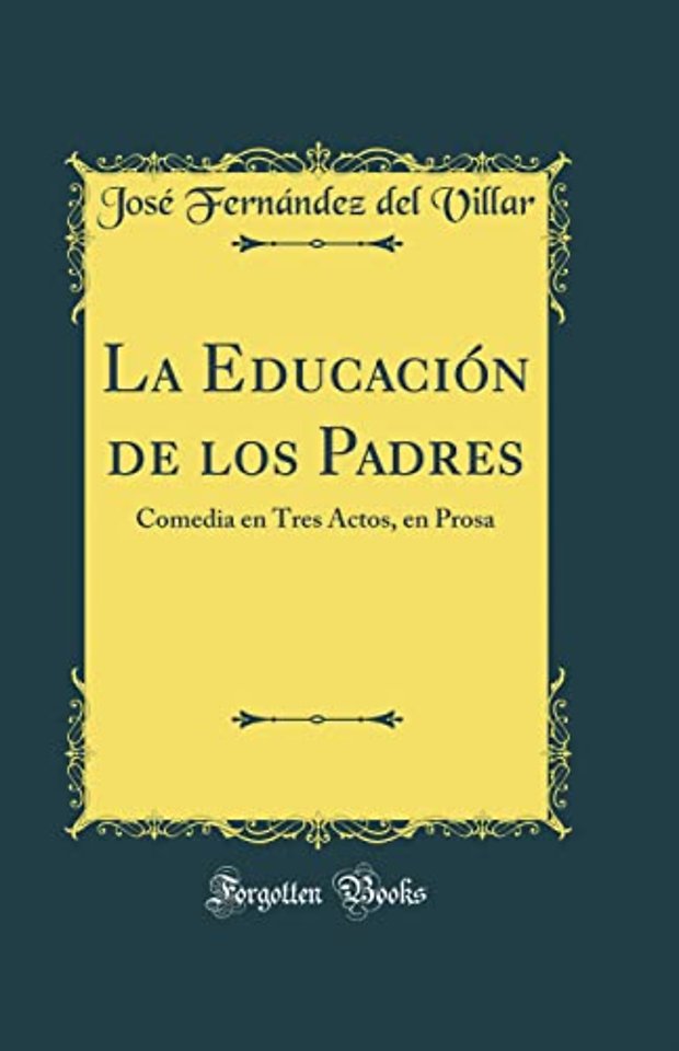 La Educacion de los Padres: Comedia en Tres Actos, en Prosa (Classic Reprint)