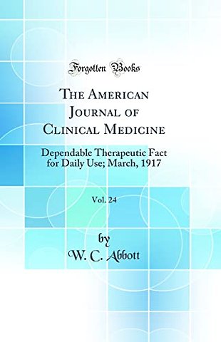 The American Journal of Clinical Medicine, Vol. 24: Dependable Therapeutic Fact for Daily Use; March, 1917 (Classic Reprint)