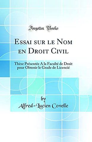 Essai sur le Nom en Droit Civil: These Presentee A la Faculte de Droit pour Obtenir le Grade de Licencie (Classic Reprint)
