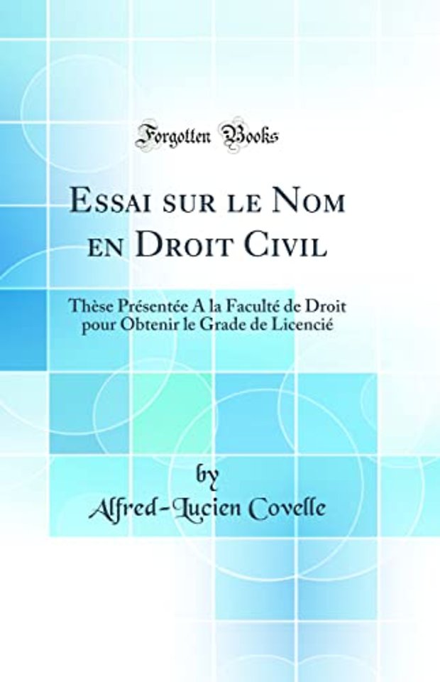 Essai sur le Nom en Droit Civil: These Presentee A la Faculte de Droit pour Obtenir le Grade de Licencie (Classic Reprint)