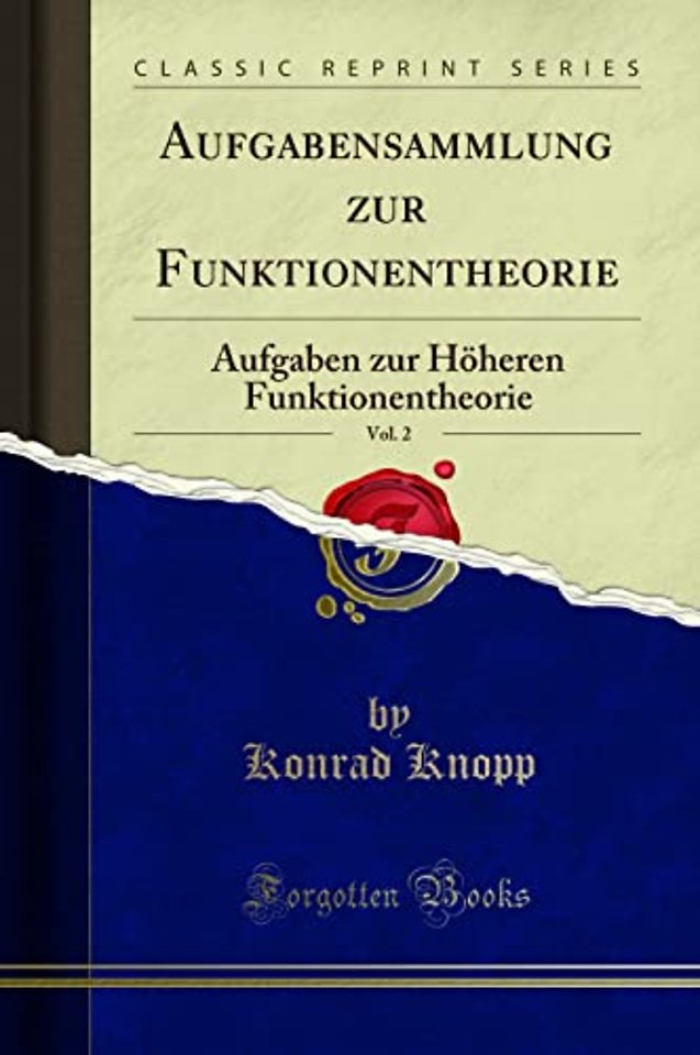 Aufgabensammlung zur Funktionentheorie, Vol. 2: Aufgaben zur Hoeheren Funktionentheorie (Classic Reprint)