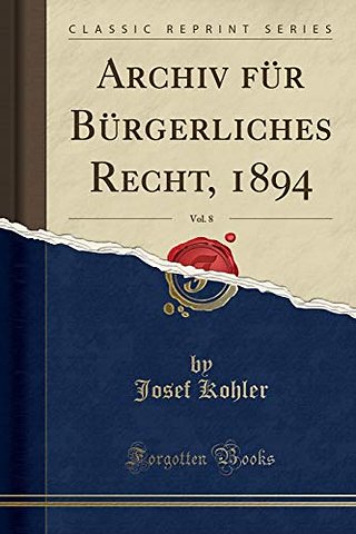 Archiv fur Burgerliches Recht, 1894, Vol. 8 (Classic Reprint)