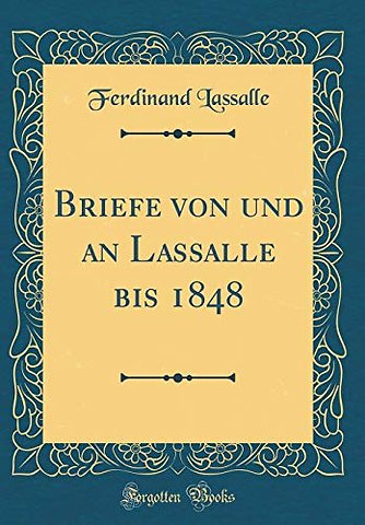 Briefe von und an Lassalle bis 1848 (Classic Reprint)