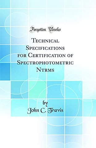 Technical Specifications for Certification of Spectrophotometric Ntrms (Classic Reprint)