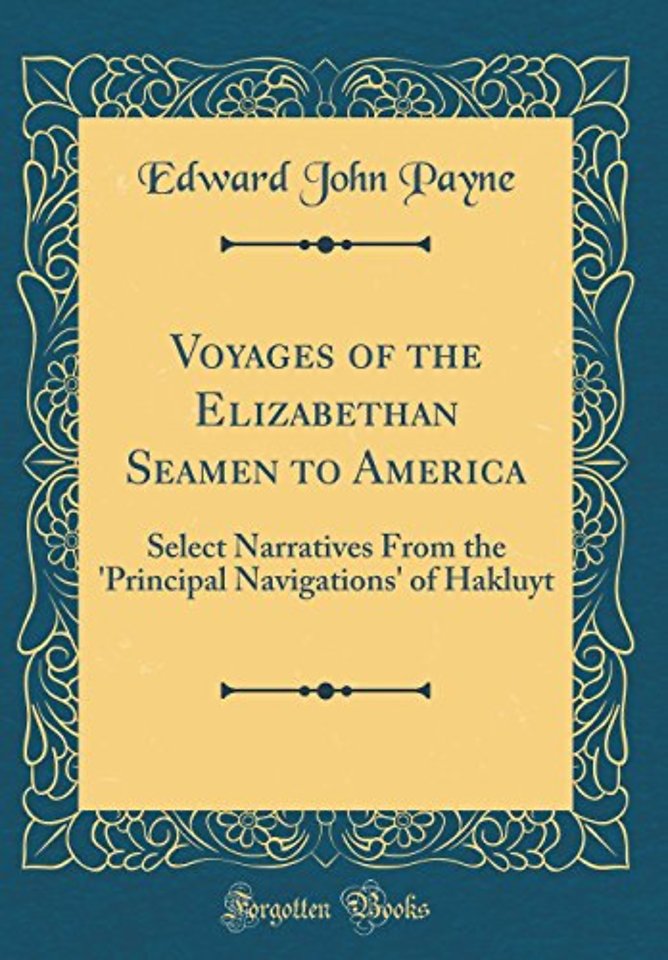 Voyages of the Elizabethan Seamen to America: Select Narratives From the 'Principal Navigations' of Hakluyt (Classic Reprint)
