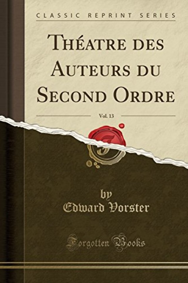 Theatre Des Auteurs Du Second Ordre, Vol. 13 (Classic Reprint)