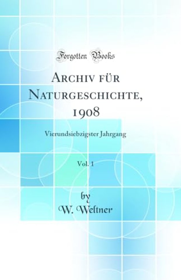 Archiv fur Naturgeschichte, 1908, Vol. 1: Vierundsiebzigster Jahrgang (Classic Reprint)