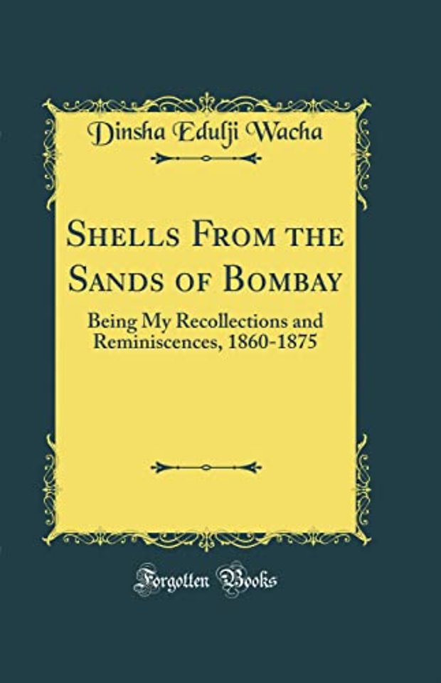 Shells From the Sands of Bombay: Being My Recollections and Reminiscences, 1860-1875 (Classic Reprint)