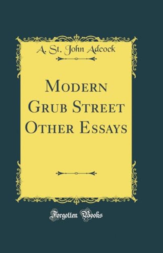 Modern Grub Street Other Essays (Classic Reprint)