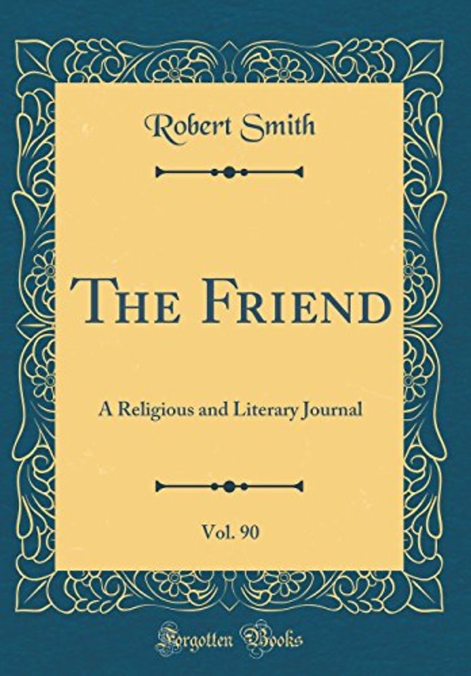 The Friend, Vol. 90: A Religious and Literary Journal (Classic Reprint)