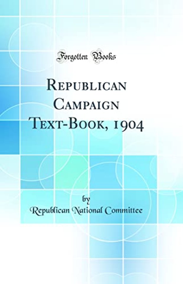 Republican Campaign Text-Book, 1904 (Classic Reprint)