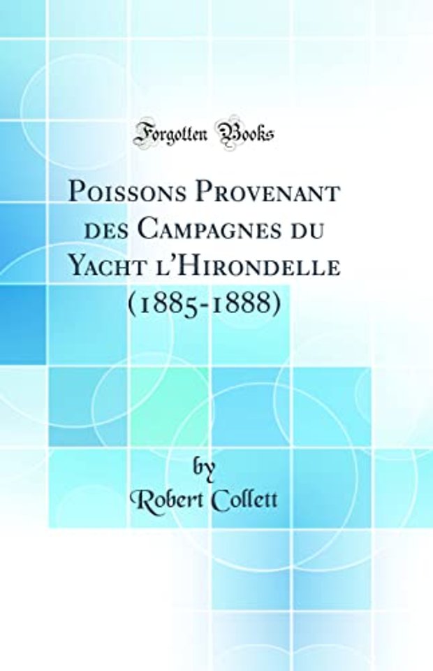 Poissons Provenant des Campagnes du Yacht l'Hirondelle (1885-1888) (Classic Reprint)