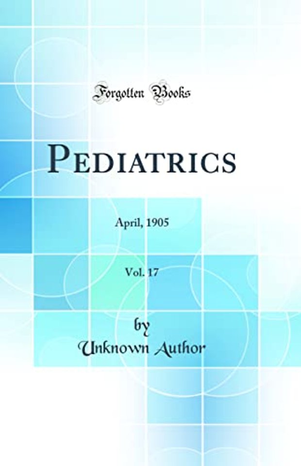 Pediatrics, Vol. 17: April, 1905 (Classic Reprint)