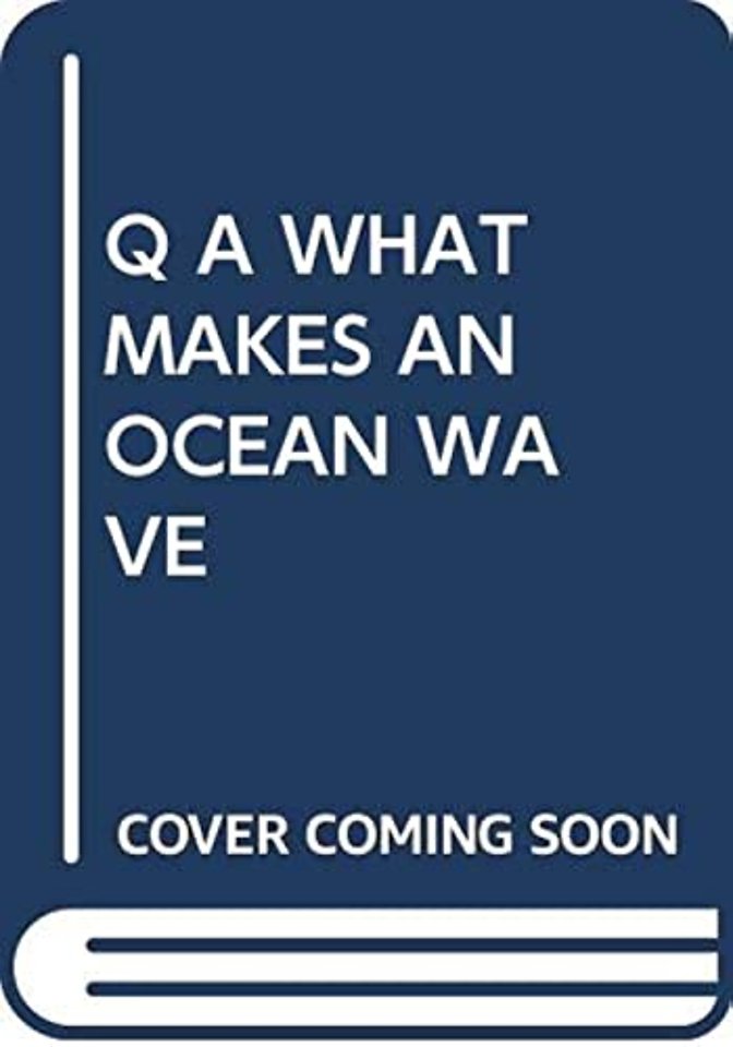 Q A WHAT MAKES AN OCEAN WAVE