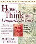 How to Think Like Leonardo Da Vinci How to Think Like Leonardo Da Vinci
