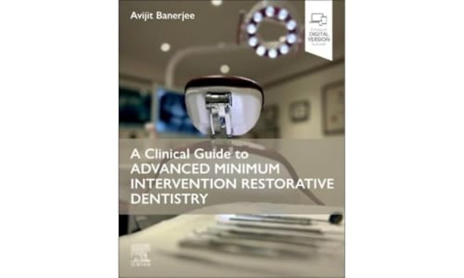 A Clinical Guide to Advanced Minimum Intervention Restorative Dentistry