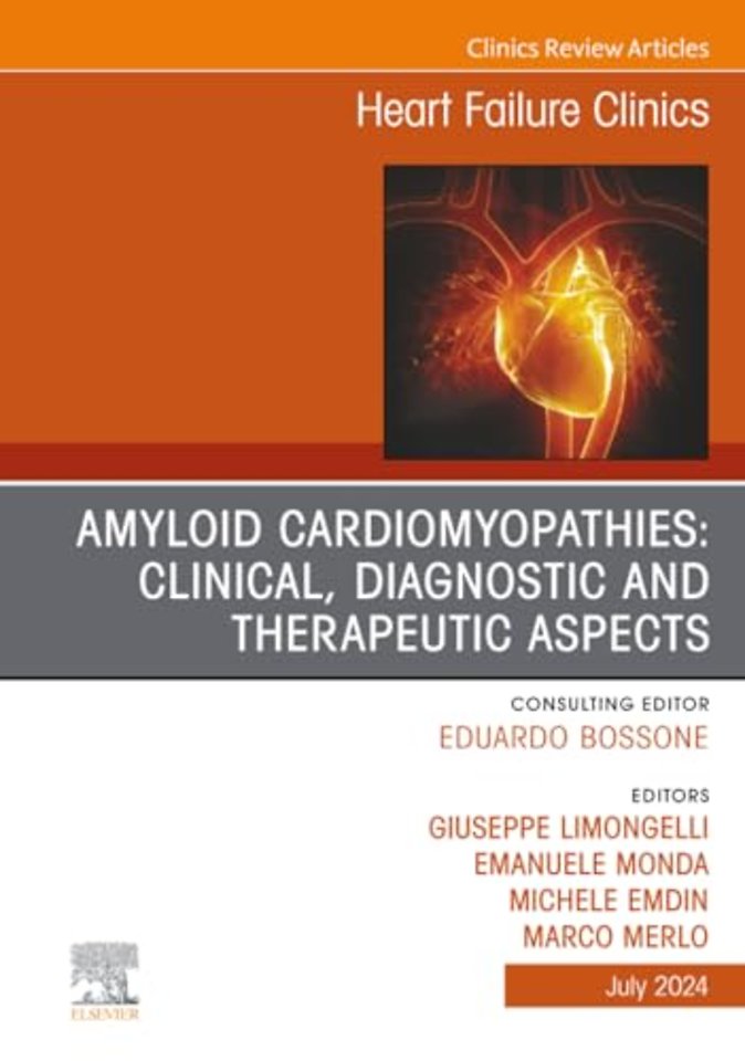 Amiloid Cardiomyopathies: Clinical, Diagnostic and Therapeutic Aspects, An Issue of Heart Failure Clinics