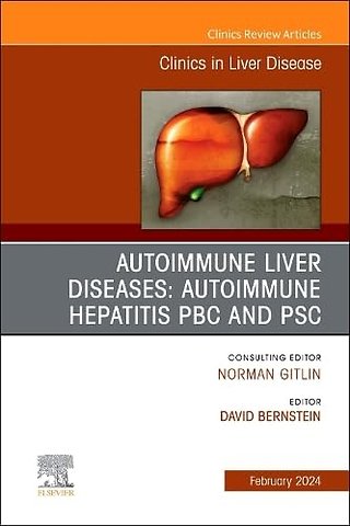 Autoimmune Liver Diseases: Autoimmune Hepatitis, PBC, and PSC, An Issue of Clinics in Liver Disease