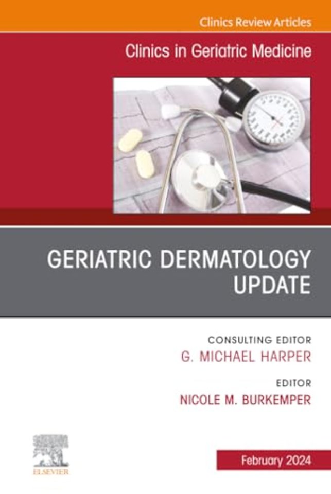 Geriatric Dermatology Update, An Issue of Clinics in Geriatric Medicine
