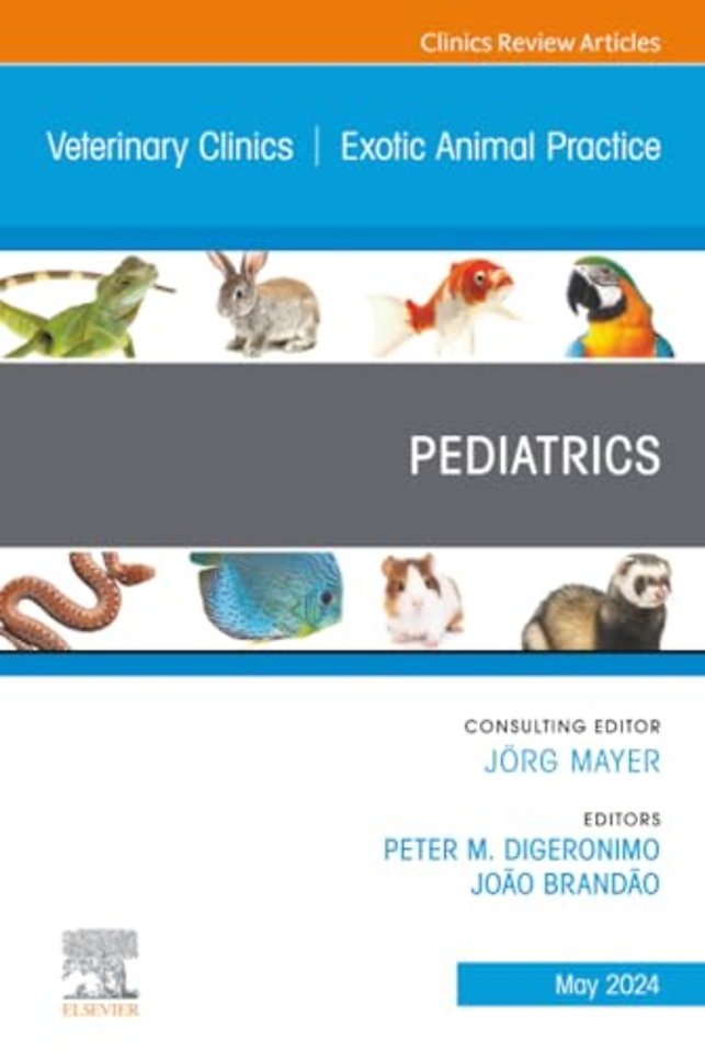 Pediatrics, An Issue of Veterinary Clinics of North America: Exotic Animal Practice
