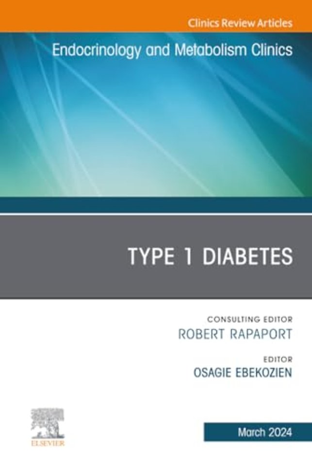 Type 1 Diabetes, An Issue of Endocrinology and Metabolism Clinics of North America