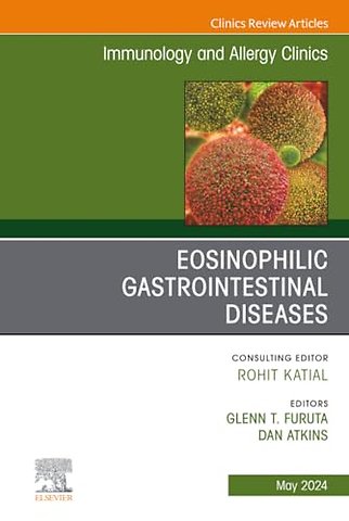 Eosinophilic Gastrointestinal Diseases, An Issue of Immunology and Allergy Clinics of North America