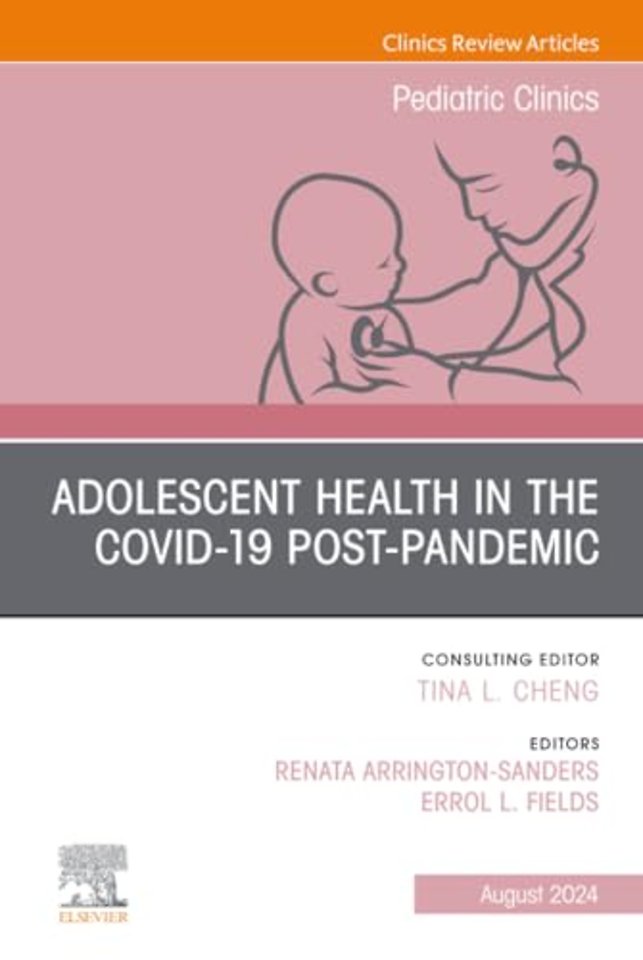 Adolescent Health in the Covid-19 Post-Pandemic, An Issue of Pediatric Clinics of North America