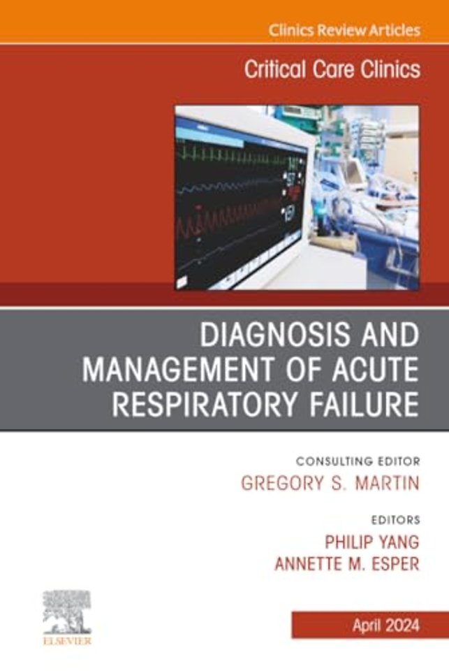 Diagnosis and Management of Acute Respiratory Failure, An Issue of Critical Care Clinics