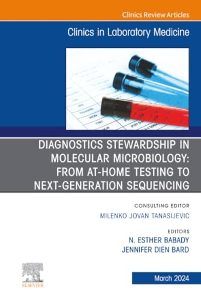 Diagnostics Stewardship in Molecular Microbiology: From at Home testing to NGS, An Issue of the Clinics in Laboratory Medicine