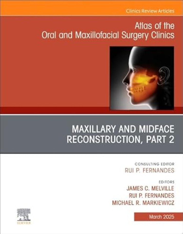 Maxillary and Midface Reconstruction, Part 2, An Issue of Atlas of the Oral & Maxillofacial Surgery Clinics