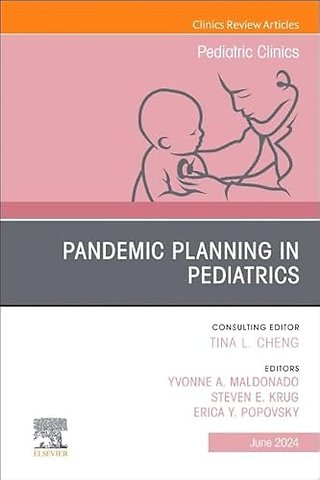 Pandemic Planning in Pediatrics, An Issue of Pediatric Clinics of North America