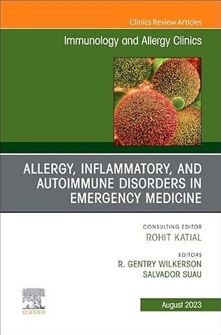 Allergy, Inflammatory, and Autoimmune Disorders in Emergency Medicine, An Issue of Immunology and Allergy Clinics of North America