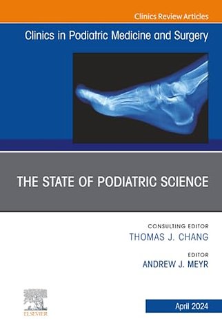 The State of Podiatric Science, An Issue of Clinics in Podiatric Medicine and Surgery