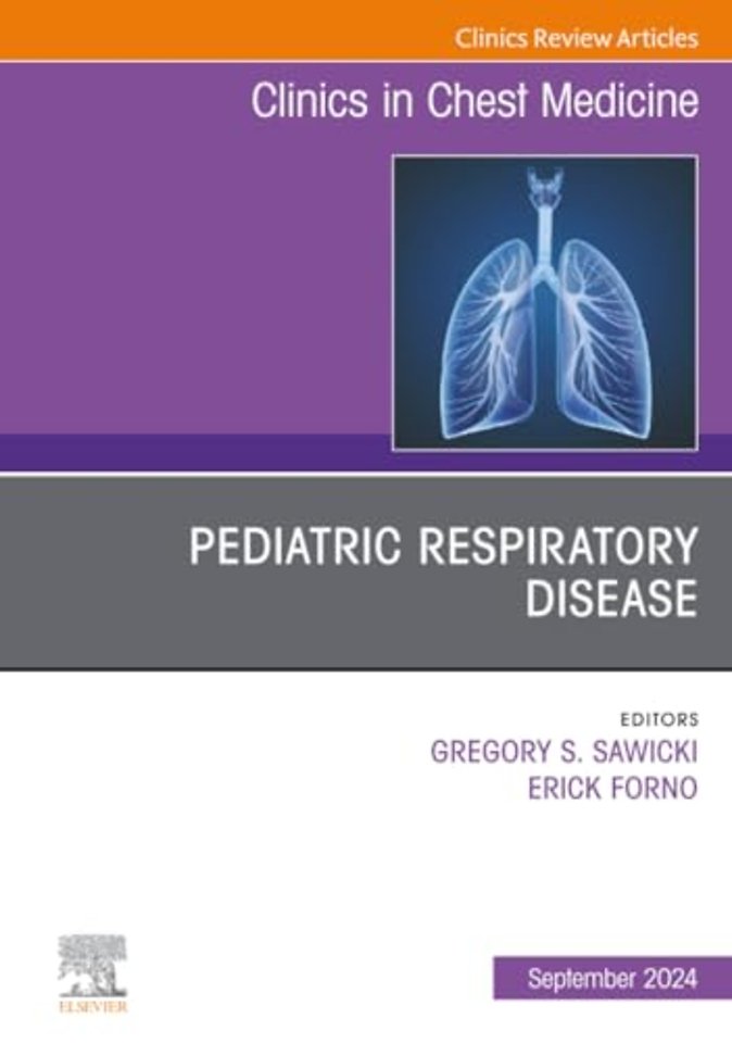 Pediatric Respiratory Disease, An Issue of Clinics in Chest Medicine