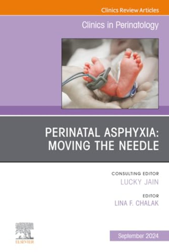 Perinatal Asphyxia: Moving the Needle, An Issue of Clinics in Perinatology