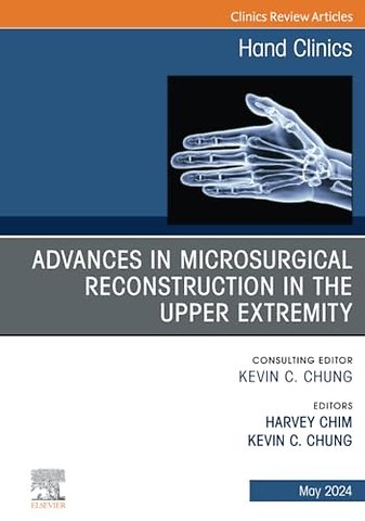 Advances in Microsurgical Reconstruction in the Upper Extremity, An Issue of Hand Clinics
