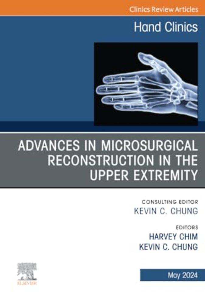 Advances in Microsurgical Reconstruction in the Upper Extremity, An Issue of Hand Clinics