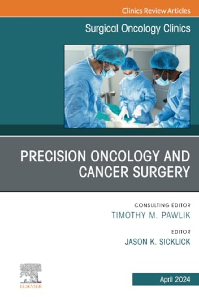 Precision Oncology and Cancer Surgery, An Issue of Surgical Oncology Clinics of North America