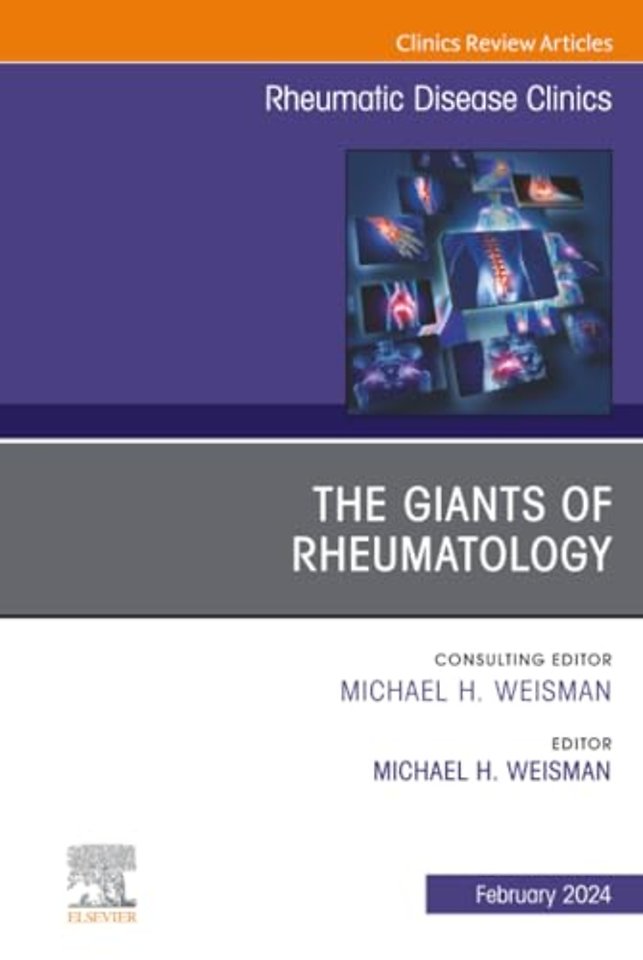 The Giants of Rheumatology, An Issue of Rheumatic Disease Clinics of North America