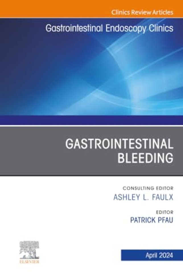 Gastrointestinal Bleeding, An Issue of Gastrointestinal Endoscopy Clinics