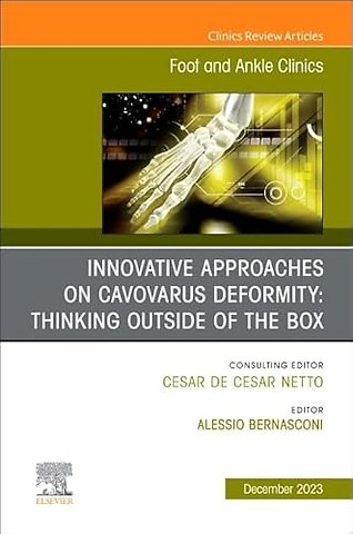 Innovative Approaches on Cavovarus Deformity: Thinking Outside of the Box, An issue of Foot and Ankle Clinics of North America