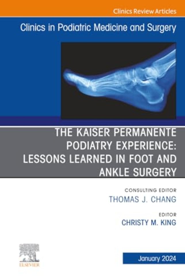 The Kaiser Permanente Podiatry Experience: Lessons Learned in Foot and Ankle Surgery, An Issue of Clinics in Podiatric Medicine and Surgery