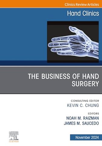 The Business of Hand Surgery, An Issue of Hand Clinics