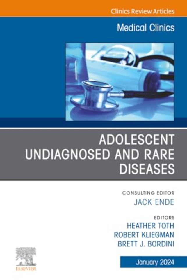 Adolescent Undiagnosed and Rare Diseases, An Issue of Medical Clinics of North America