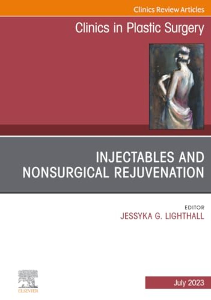Injectables and Nonsurgical Rejuvenation, An Issue of Clinics in Plastic Surgery