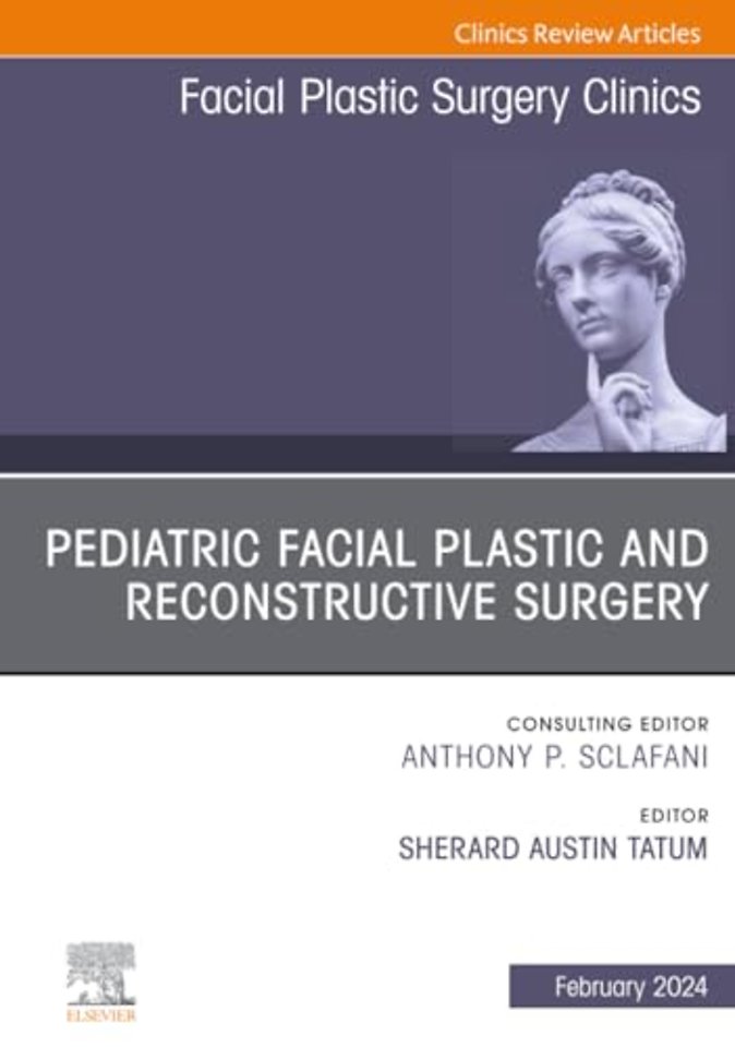 Pediatric Facial Plastic and Reconstructive Surgery, An Issue of Facial Plastic Surgery Clinics of North America