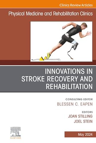 Innovations in Stroke Recovery and Rehabilitation, An Issue of Physical Medicine and Rehabilitation Clinics of North America