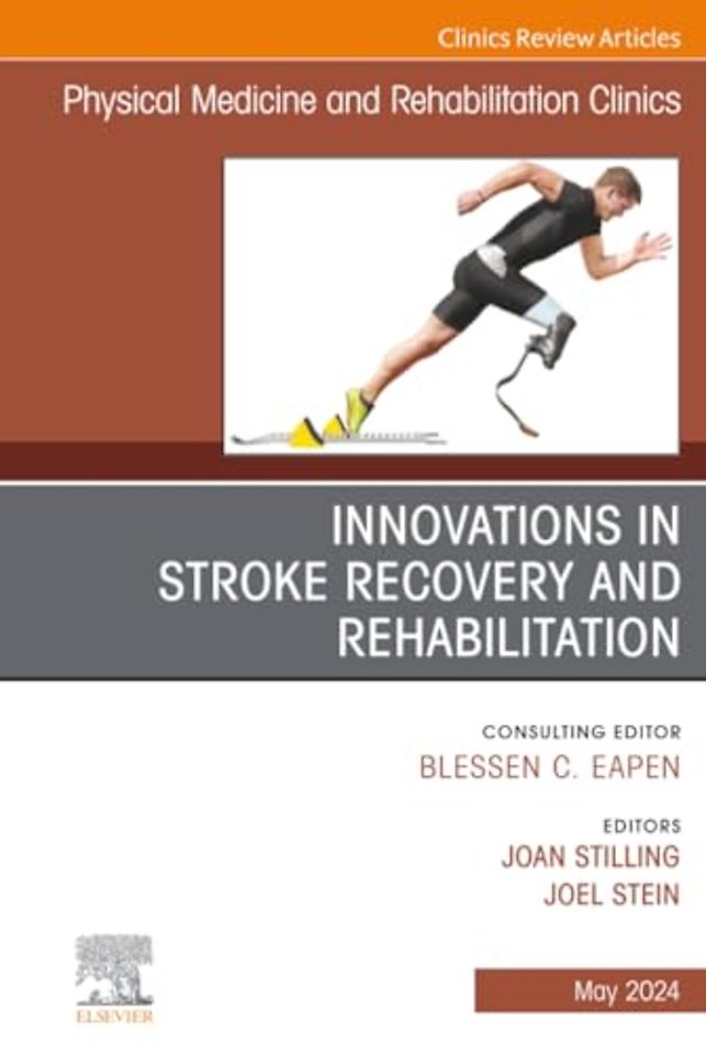 Innovations in Stroke Recovery and Rehabilitation, An Issue of Physical Medicine and Rehabilitation Clinics of North America