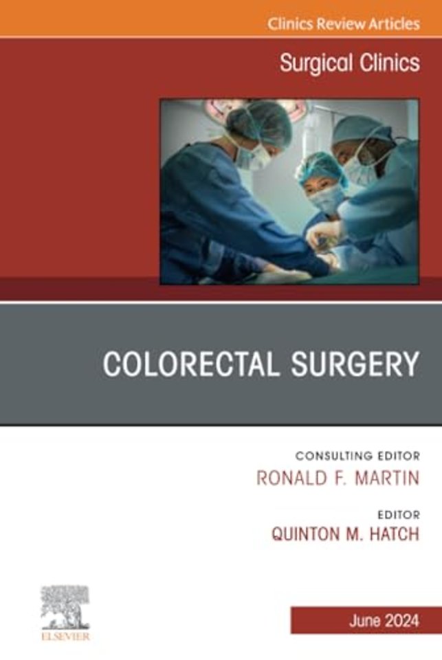 Colorectal Surgery, An Issue of Surgical Clinics